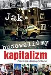 Jak budowaliśmy kapitalizm Pierwsze dziesięciolecie w sklepie internetowym Booknet.net.pl