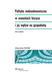 Polityka makroekonomiczna w warunkach kryzysu i jej wpływ na gospodarkę w sklepie internetowym Booknet.net.pl