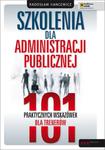 Szkolenia dla administracji publicznej. 101 praktycznych wskazówek dla trenerów w sklepie internetowym Booknet.net.pl