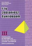 I ty zostaniesz Euklidesem. Podręcznik do matematyki dla klasy 3 liceum i technikum w sklepie internetowym Booknet.net.pl