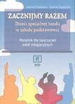 Zacznijmy razem. Dzieci specjalnej troski w szkole podstawowej. Poradnik dla nauczycieli szkół integracyjnych. w sklepie internetowym Booknet.net.pl