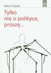 Tylko nie o polityce, proszę... w sklepie internetowym Booknet.net.pl