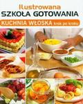 Ilustrowana szkoła gotowania Kuchnia włoska krok po kroku w sklepie internetowym Booknet.net.pl