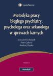 Metodyka pracy biegłego psychiatry psychologa oraz seksuologa w sprawach karnych w sklepie internetowym Booknet.net.pl