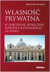 Własność prywatna w doktrynie społecznej Kościoła katolickiego XX wieku w sklepie internetowym Booknet.net.pl