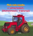 Moja mała książka. O samochodach, lokomotywach i traktorach w sklepie internetowym Booknet.net.pl