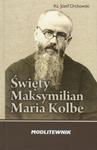 Święty Maksymilian Maria Kolbe. Modlitewnik w sklepie internetowym Booknet.net.pl