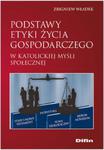 Podstawy etyki życia gospodarczego w katolickiej myśli społecznej w sklepie internetowym Booknet.net.pl