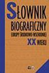 Słownik biograficzny Europy Środkowo-Wschodniej XX wieku w sklepie internetowym Booknet.net.pl