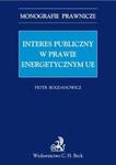 Interes publiczny w prawie energetycznym Unii Europejskiej w sklepie internetowym Booknet.net.pl