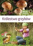 Królestwo grzybów. Młody obserwator przyrody w sklepie internetowym Booknet.net.pl