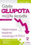 Gdyby głupota miała skrzydła. Najsłynniejsze katastrofy marketingu hi-tech. Wydanie drugie w sklepie internetowym Booknet.net.pl