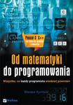 Od matematyki do programowania. Wszystko, co każdy programista wiedzieć powinien w sklepie internetowym Booknet.net.pl