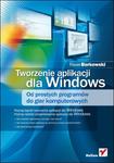 Tworzenie aplikacji dla Windows. Od prostych programów do gier komputerowych w sklepie internetowym Booknet.net.pl