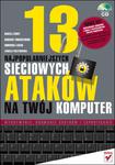 13 najpopularniejszych sieciowych ataków na Twój komputer. Wykrywanie, usuwanie skutków i zapobieganie w sklepie internetowym Booknet.net.pl
