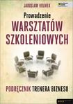 Prowadzenie warsztatów szkoleniowych. Podręcznik trenera biznesu w sklepie internetowym Booknet.net.pl