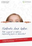 Szkoła bez lęku. Jak wygrać z lękiem separacyjnym u dziecka? w sklepie internetowym Booknet.net.pl