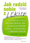 Jak radzić sobie z lękiem. 10 prostych sposobów na złagodzenie lęku, strachu i zmartwień w sklepie internetowym Booknet.net.pl