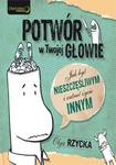 Potwór w Twojej głowie. Jak być nieszczęśliwym i zatruć życie innym w sklepie internetowym Booknet.net.pl