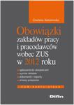 Obowiązki zakładów pracy i pracodawców wobec ZUS w 2012 roku w sklepie internetowym Booknet.net.pl