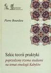 Szkic teorii praktyki poprzedzony trzema studiami na temat etnologii Kabylów w sklepie internetowym Booknet.net.pl