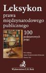 Leksykon prawa międzynarodowego publicznego. 100 podstawowych pojęć. w sklepie internetowym Booknet.net.pl