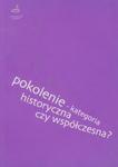 Pokolenie kategoria historyczna czy współczesna w sklepie internetowym Booknet.net.pl