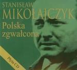 Stanisław Mikołajczyk Polska zgwałcona + CD w sklepie internetowym Booknet.net.pl