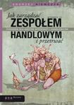 Jak zarządzać zespołem handlowym i przetrwać. Poradnik dla szefów sprzedaży i handlowców. Wydanie III w sklepie internetowym Booknet.net.pl