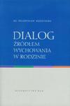 Dialog źródłem wychowania w rodzinie w sklepie internetowym Booknet.net.pl