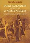 Wojny bałkańskie lat 1912-1913 w prasie polskiej Korespondencje wojenne i komentarze polityczne w sklepie internetowym Booknet.net.pl