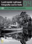 Lustrzanki cyfrowe. Fotografia czarno-biała. Niezbędnik fotografa. Część 4 w sklepie internetowym Booknet.net.pl