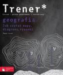 Trener Geografia Jak czytać mapy, diagramy, rysunki w sklepie internetowym Booknet.net.pl