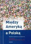 Między Ameryką a Polską w sklepie internetowym Booknet.net.pl