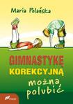 Gimnastykę korekcyjną można polubić w sklepie internetowym Booknet.net.pl