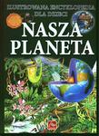 Nasza planeta. Ilustrowana encyklopedia dla dzieci w sklepie internetowym Booknet.net.pl