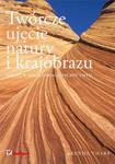 Twórcze ujęcie natury i krajobrazu. Obudź w sobie fotograficzny zmysł w sklepie internetowym Booknet.net.pl