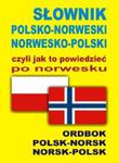 Słownik polsko norweski norwesko polski czyli jak to powiedzieć po norwesku w sklepie internetowym Booknet.net.pl