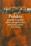 Polskie partie i ruchy społeczno polityczne pierwszej połowy XX wieku w sklepie internetowym Booknet.net.pl