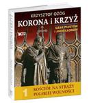 Korona i Krzyż Czas Piastów i Jagiellonów Kościół na straży polskiej wolności w sklepie internetowym Booknet.net.pl