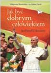 Jak być dobrym człowiekiem. Jan Paweł II dzieciom w sklepie internetowym Booknet.net.pl