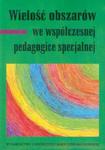 Wielość obszarów we współczesnej pedagogice specjalnej w sklepie internetowym Booknet.net.pl