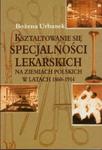 Kształtowanie się specjalności lekarskich na ziemiach polskich w latach 1860-1914 w sklepie internetowym Booknet.net.pl