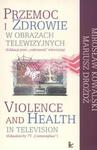 Przemoc i zdrowie w obrazach telewizyjnych Violence and Health in television w sklepie internetowym Booknet.net.pl