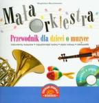 Mała orkiestra. Przewodnik dla dzieci o muzyce (+CD) w sklepie internetowym Booknet.net.pl