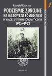 Podziemie zbrojne na Mazowszu Północnym w walce z systemem komunistycznym 1945-1952 w sklepie internetowym Booknet.net.pl