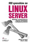 100 sposobów na Linux Server. Wskazówki i narzędzia dotyczące integracji, monitorowania i rozwiązywania problemów w sklepie internetowym Booknet.net.pl