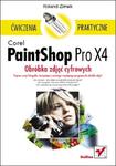 Corel PaintShop Pro X4. Obróbka zdjęć cyfrowych. Ćwiczenia praktyczne w sklepie internetowym Booknet.net.pl