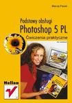 Photoshop 5 PL. Podstawy obsługi. Ćwiczenia praktyczne w sklepie internetowym Booknet.net.pl