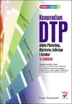 Kompendium DTP. Adobe Photoshop, Illustrator, InDesign i Acrobat w praktyce w sklepie internetowym Booknet.net.pl